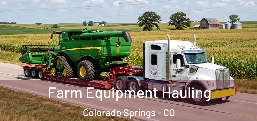 Farm Equipment Hauling Colorado Springs - CO